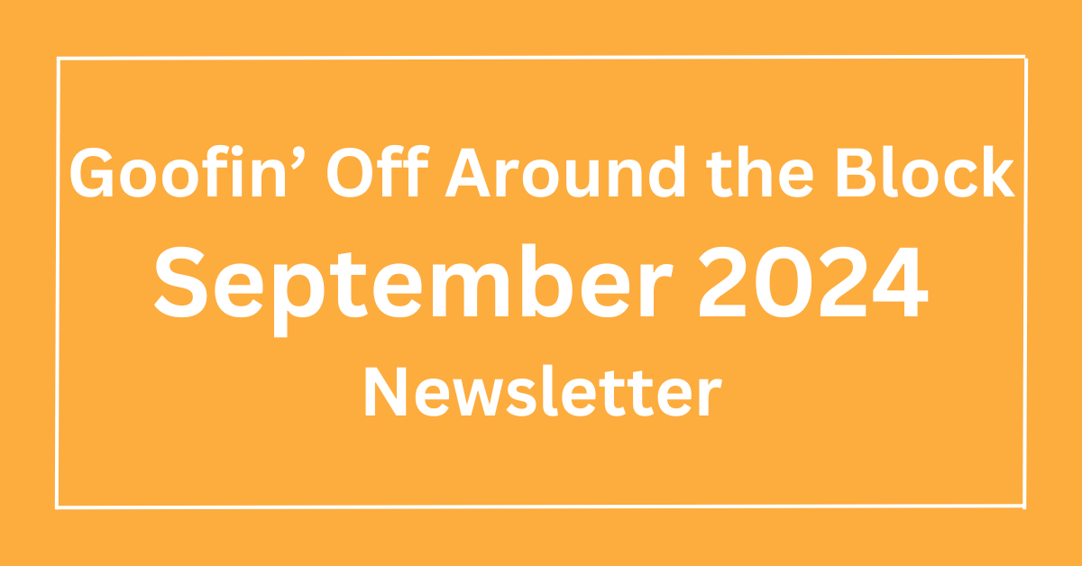 Goofin’ Off Newsletter September 2024